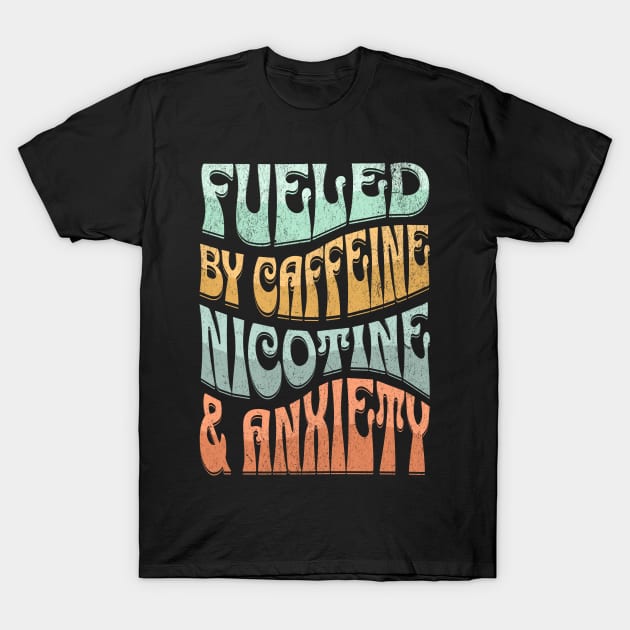 Powered by Caffeine Nicotine and Anxiety T-Shirt by BankaiChu